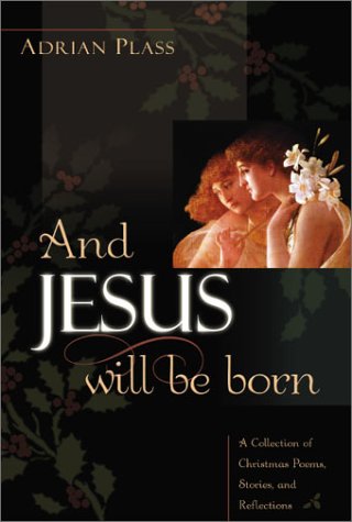 Buchcover And Jesus Will Be Born: A Collection of Christmas Poems, Stories, and Reflections
